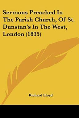 Sermons Preached In The Parish Church, Of St. Dunstan's In The West, London (1835)