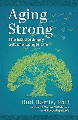 Aging Strong: The Extraordinary Gift of a Longer Life