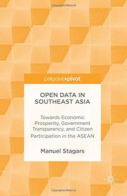 Open Data in Southeast Asia: Towards Economic Prosperity, Government Transparency, and Citizen Participation in the ASEAN