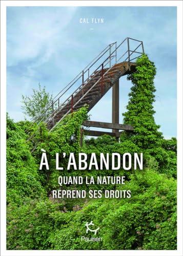 A l'abandon : quand la nature reprend ses droits