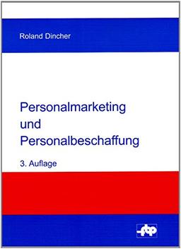 Personalmarketing und Personalbeschaffung: Einführung und Fallstudie zur Anforderungsanalyse und Personalakquisition