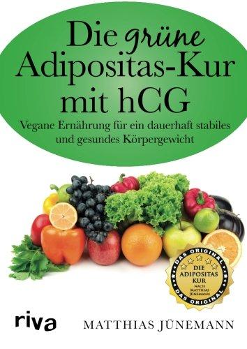 Die grüne Adipositas-Kur mit hCG:Vegane Ernährung für ein dauerhaft stabiles und gesundes Körpergewicht