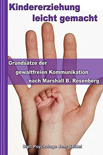 Kindererziehung leicht gemacht: Grundsätze der gewaltfreien Kommunikation nach Marshall B. Rosenberg - Konfliktmanagement in Theorie und Praxis