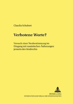 Verbotene Worte?: Versuch einer Neubestimmung im Umgang mit rassistischen Äußerungen jenseits des Strafrechts (Frankfurter kriminalwissenschaftliche Studien)