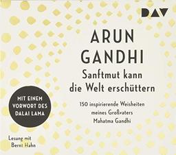 Sanftmut kann die Welt erschüttern. 150 inspirierende Weisheiten meines Großvaters Mahatma Gandhi: Lesung mit Bernt Hahn (2 CDs)