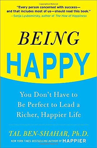 Being Happy: You Don't Have to Be Perfect to Lead a Richer, Happier Life