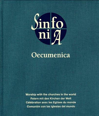 Sinfonia Oecumenica: Feiern mit den Kirchen der Welt / Workship with the churches in the world / Célébration avec les Englises du monde / Comunión con las iglesias del mundo