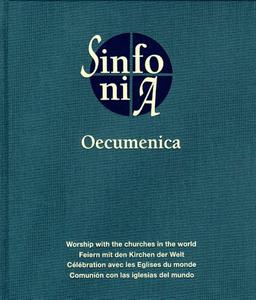 Sinfonia Oecumenica: Feiern mit den Kirchen der Welt / Workship with the churches in the world / Célébration avec les Englises du monde / Comunión con las iglesias del mundo