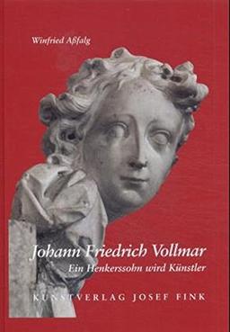 Johann Friedrich Vollmar (1751-1818) - Ein Henkerssohn wird Künstler: Zum 250. Geburtstag des Bildhauers, Stuckateurs, Malers, Architekten, Altar- und Kanzelbauers