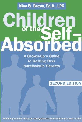 Children of the Self-Absorbed: A Grown-Up's Guide to Getting Over Narcissistic Parents