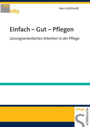 Einfach - Gut - Pflegen. Lösungsorientiertes Arbeiten in der Pflege