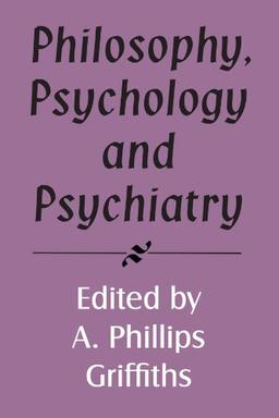 Philosophy, Psychology and Psychiatry (Royal Institute of Philosophy Supplements, Band 37)