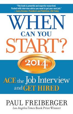 When Can You Start? 2014: ACE the Job Interview and GET HIRED