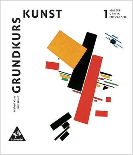 Grundkurs Kunst 1. Malerei, Grafik, Fotografie