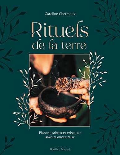 Rituels de la terre : plantes, arbres et cristaux : savoirs ancestraux