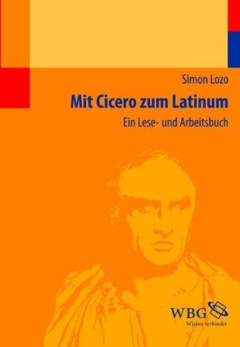 Mit Cicero zum Latinum: Ein Lese- und Arbeitsbuch