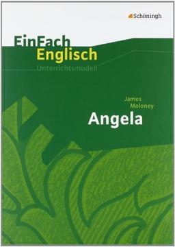 EinFach Englisch Unterrichtsmodelle. Unterrichtsmodelle für die Schulpraxis: EinFach Englisch Unterrichtsmodelle: James Moloney: Angela