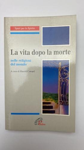 La vita dopo la morte. Nelle grandi religioni del mondo (Spazi per lo spirito, Band 18)