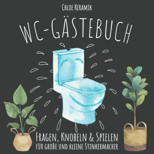 WC Gästebuch: Das lustige Klo Gästebuch fürs stille Örtchen. Fragen, Knobeln und Spielen für große und kleine Stinkermacher