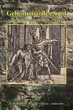 Geheimnisvolles Soest: Der Nibelungenzug nach "Susat" (Soester Beiträge zur Völkerwanderungszeit)