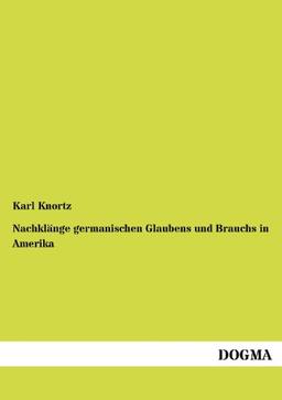 Nachklänge germanischen Glaubens und Brauchs in Amerika