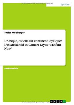 L'Afrique, est-elle un continent idyllique? Das Afrikabild in Camara Layes "L'Enfant Noir"