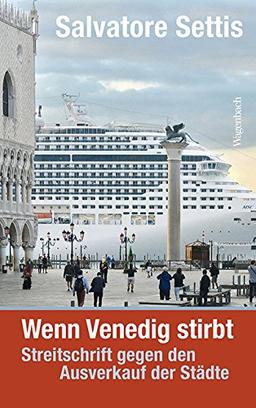 Wenn Venedig stirbt: Streitschrift gegen den Ausverkauf der Städte