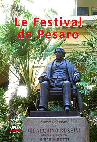 Avant-scène opéra (L'), n° 317. Le Rossini Opera Festival de Pesaro : 40 ans d'histoire