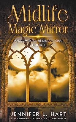 Midlife Magic Mirror: A Paranormal Women's Fiction Novel (Legacy Witches of Shadow Cove, Band 1)