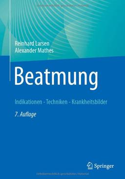 Beatmung: Indikationen - Techniken - Krankheitsbilder