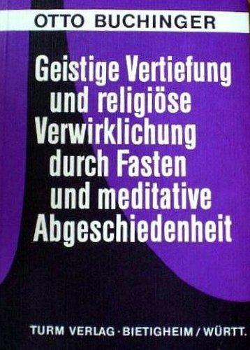 Geistige Vertiefung und religiöse Verwirklichung durch Fasten und meditative Abgeschiedenheit