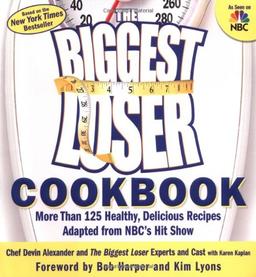 The Biggest Loser Cookbook: More Than 125 Healthy, Delicious Recipes Adapted from NBC's Hit Show