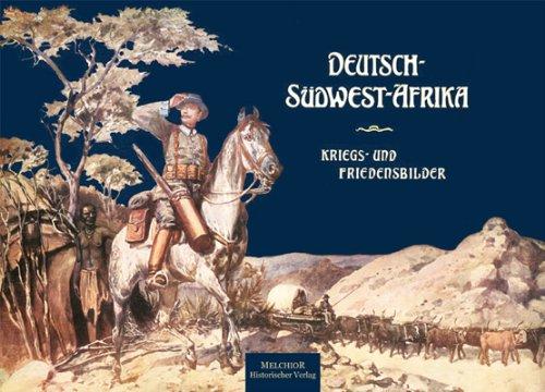 Deutsch-Südwest-Afrika: Kriegs- und Friedensbilder