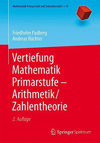 Vertiefung Mathematik Primarstufe _ Arithmetik/Zahlentheorie (Mathematik Primarstufe und Sekundarstufe I + II)