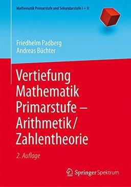 Vertiefung Mathematik Primarstufe _ Arithmetik/Zahlentheorie (Mathematik Primarstufe und Sekundarstufe I + II)