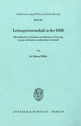 Leitungswissenschaft in der DDR.: Eine Fallstudie zu Problemen der Planung und Steuerung in einer entwickelten sozialistischen Gesellschaft. (Schriften Zum Offentlichen Recht, 355)