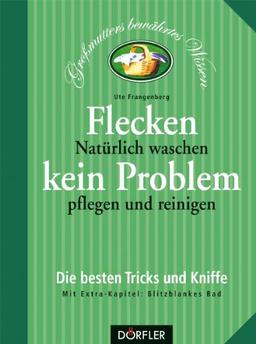 Flecken kein Problem: Natürlich waschen, pflegen und reinigen