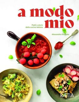 a modo mio. Piatti e storie della cucina italiana