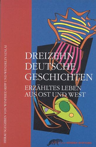 Dreizehn deutsche Geschichten. Erzähltes Leben aus Ost und West