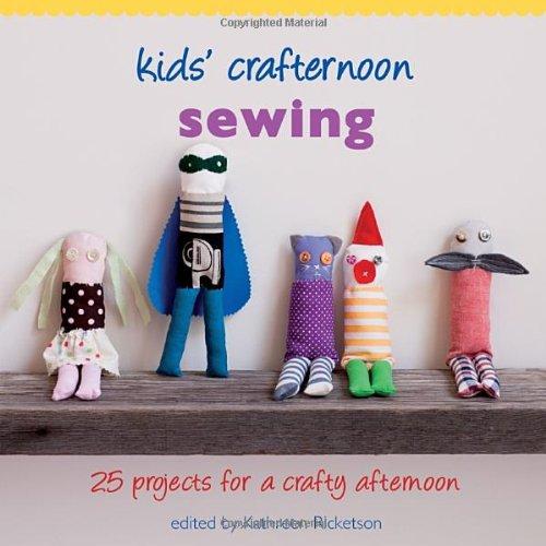 Kids' Crafternoon Sewing: 25 Projects for a Crafty Afternoon