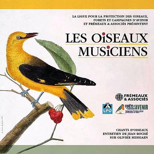 Les Oiseaux Musiciens. Chants d'Oiseaux: 3 CD CHANTS D’OISEAUX + 1 CD D’ENTRETIEN DE JEAN ROCHÉ SUR OLIVIER MESSIAEN