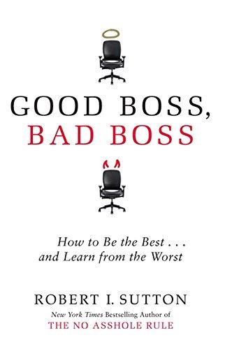 Good Boss, Bad Boss: How to be the Best... and Learn from the Worst