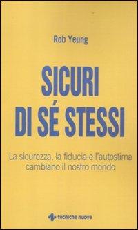 Sicuri di sé stessi. La sicurezza, la fiducia e l'autostima cambiano il nostro mondo