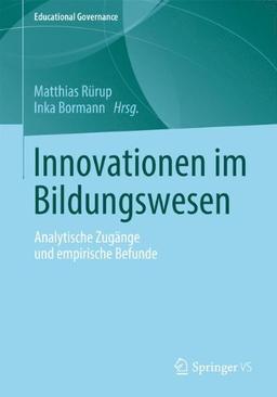 Innovationen im Bildungswesen: Analytische Zugänge und empirische Befunde (Educational Governance)