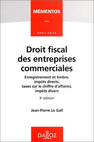 Droit fiscal des entreprises commerciales : enregistrement et timbre, impôts directs, taxes sur le chiffre d'affaires, impôts directs