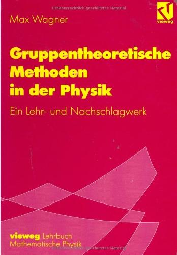 Gruppentheoretische Methoden in der Physik: Ein Lehr- und Nachschlagewerk