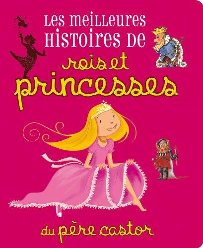 Les meilleures histoires de rois et princesses du Père Castor