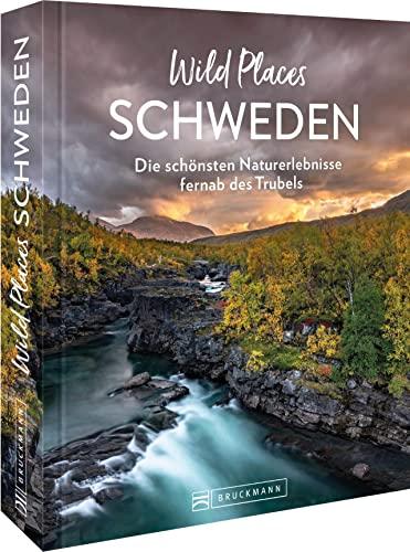 Reisebildband Schweden – Wild Places Schweden: Die schönsten Naturerlebnisse fernab des Trubels