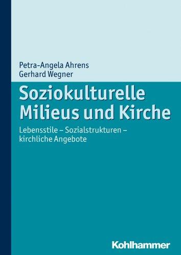 Soziokulturelle Milieus und Kirche: Lebensstile - Sozialstrukturen - kirchliche Angebote