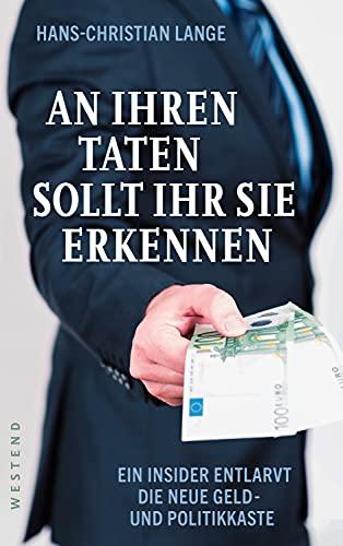 An ihren Taten sollt ihr sie erkennen: Ein Insider entlarvt die neue Geld- und Politikkaste